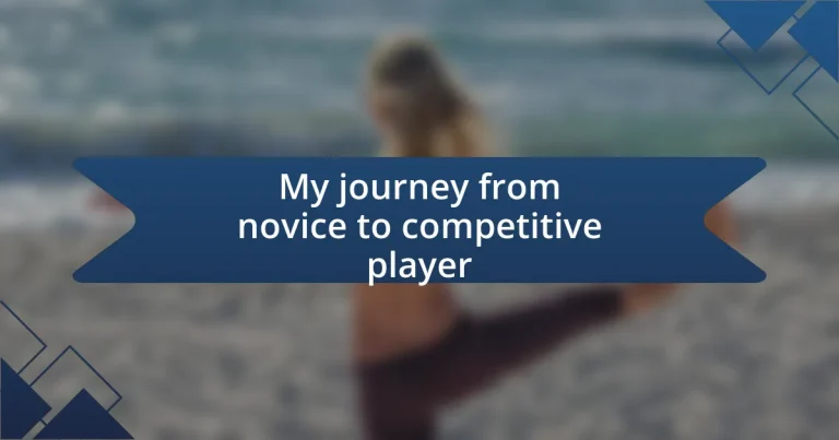 My journey from novice to competitive player