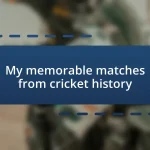 My memorable matches from cricket history