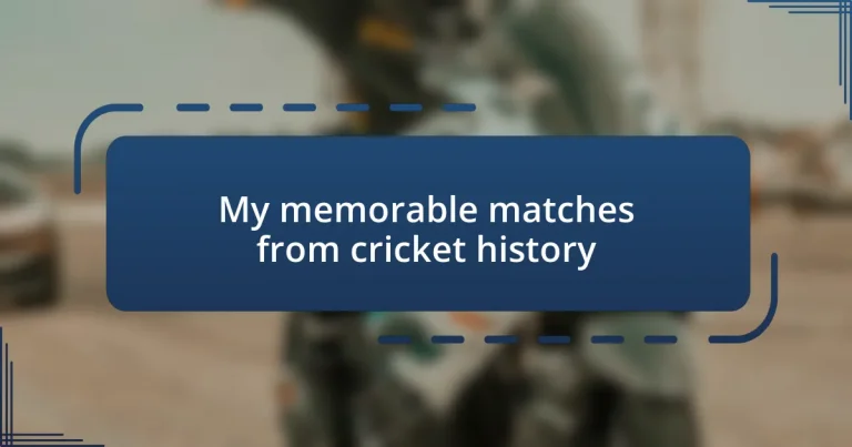 My memorable matches from cricket history