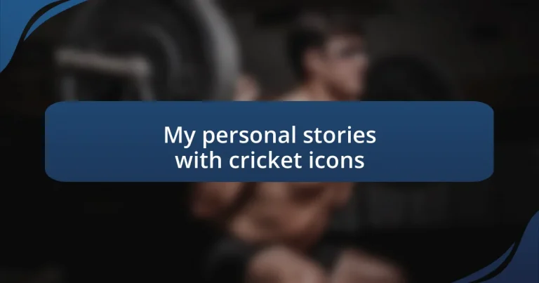 My personal stories with cricket icons