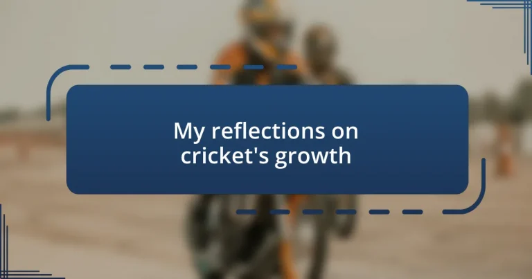 My reflections on cricket’s growth