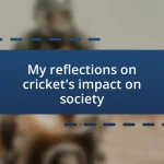 My reflections on cricket’s impact on society