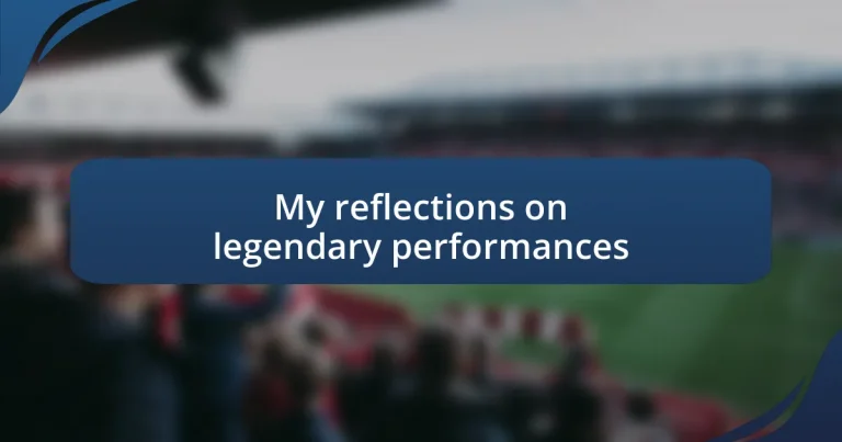 My reflections on legendary performances