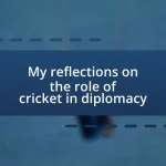 My reflections on the role of cricket in diplomacy