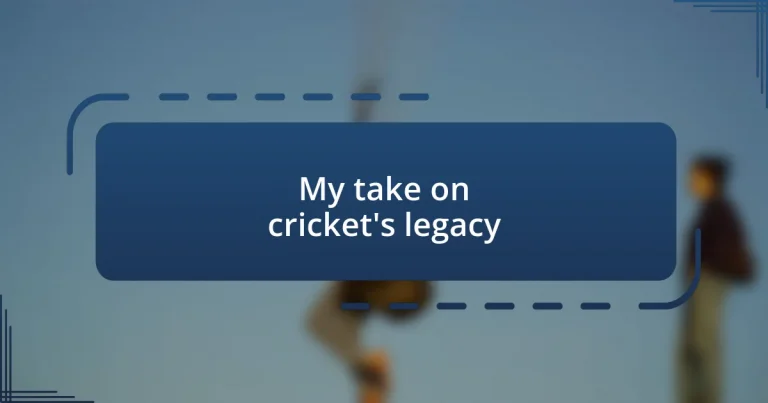 My take on cricket’s legacy