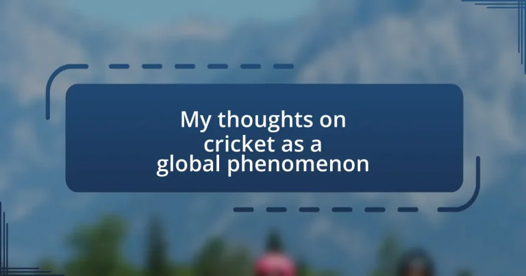 My thoughts on cricket as a global phenomenon