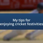 My tips for enjoying cricket festivities