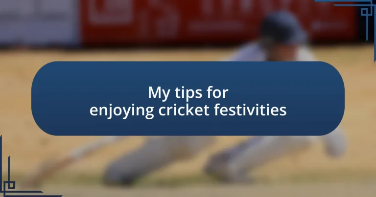 My tips for enjoying cricket festivities