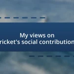 My views on cricket’s social contributions