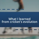 What I learned from cricket’s evolution