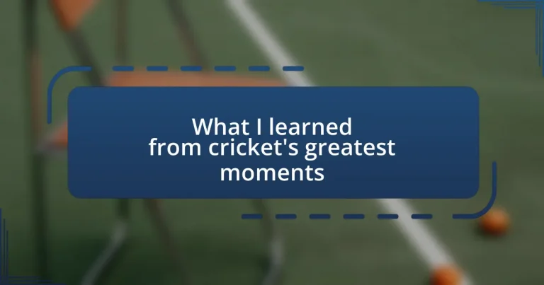 What I learned from cricket’s greatest moments