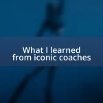 What I learned from iconic coaches