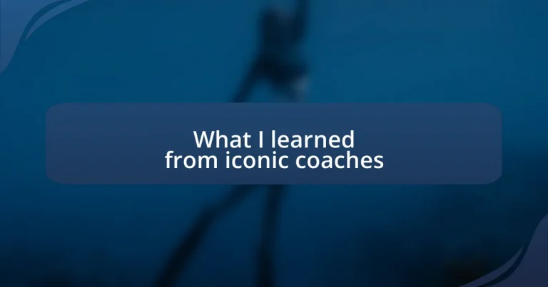 What I learned from iconic coaches