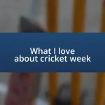 What I love about cricket week