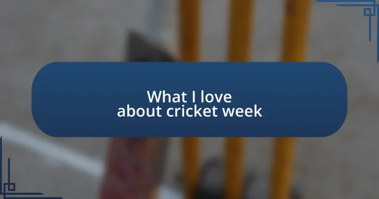 What I love about cricket week