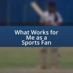 What Works for Me as a Sports Fan