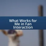 What Works for Me in Fan Interaction