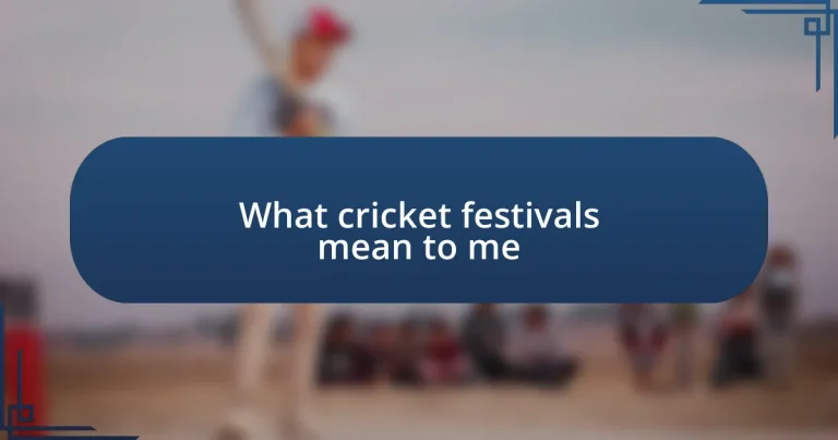 What cricket festivals mean to me