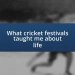 What cricket festivals taught me about life