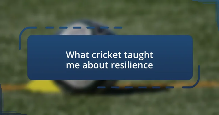 What cricket taught me about resilience