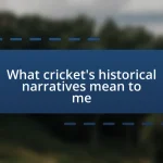 What cricket’s historical narratives mean to me