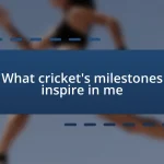 What cricket’s milestones inspire in me