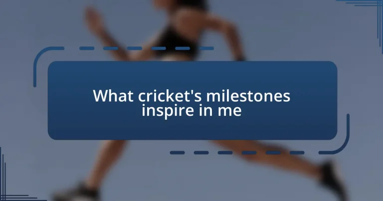 What cricket’s milestones inspire in me