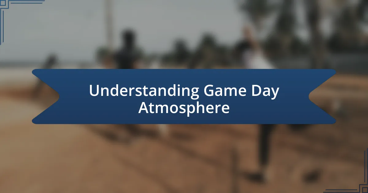 Understanding Game Day Atmosphere