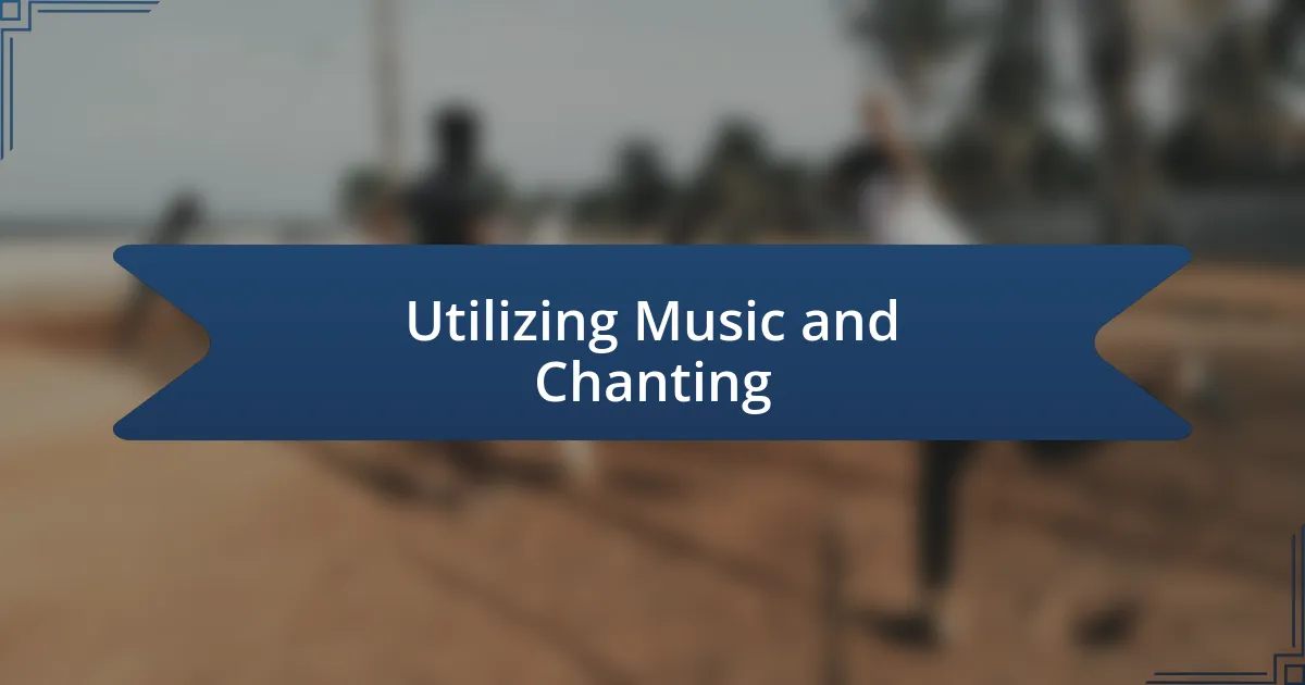 Utilizing Music and Chanting