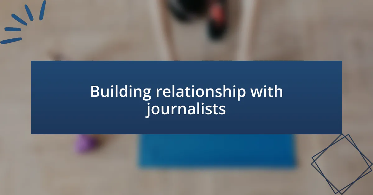 Building relationship with journalists