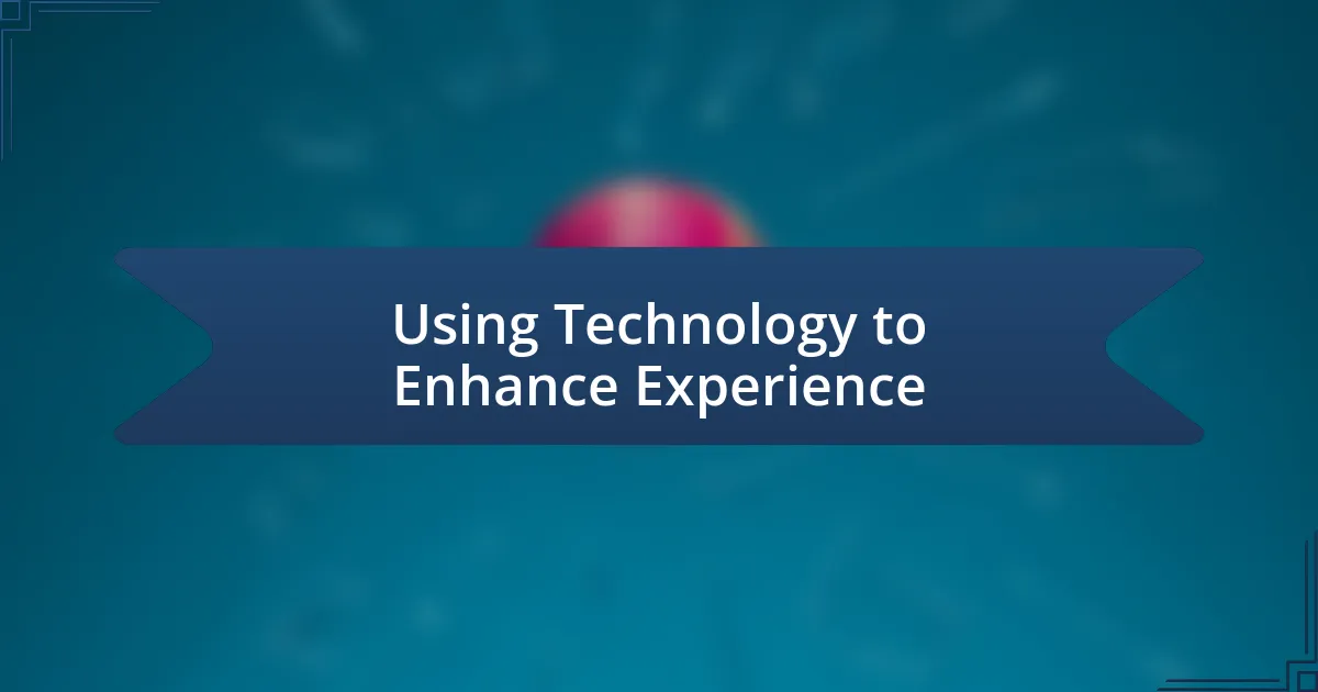 Using Technology to Enhance Experience