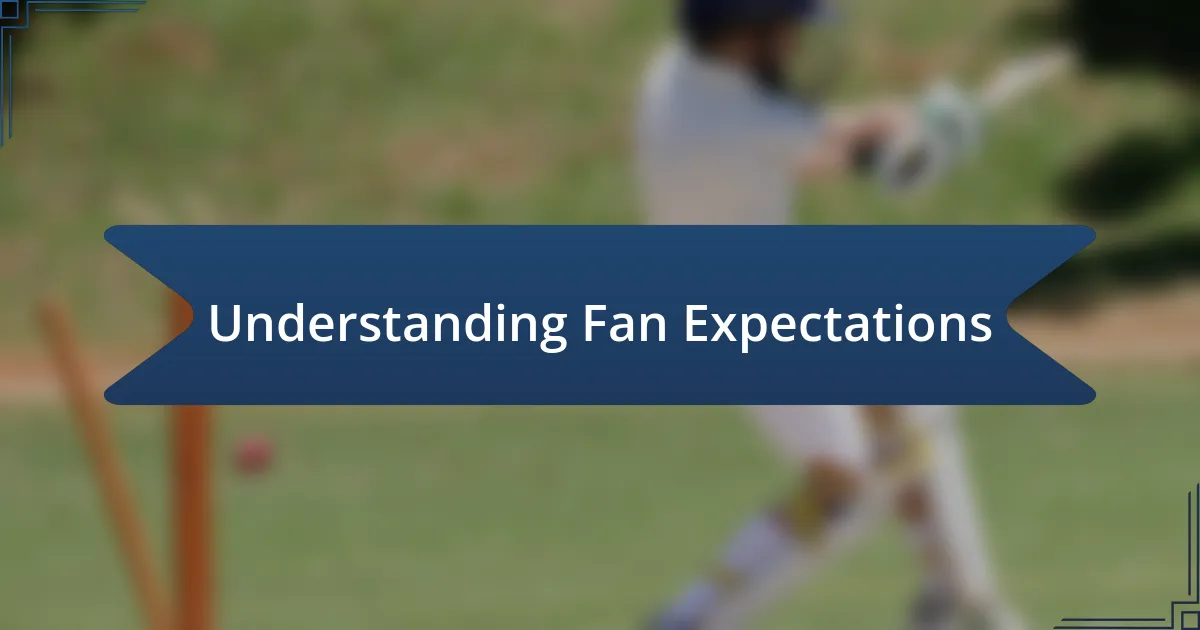 Understanding Fan Expectations