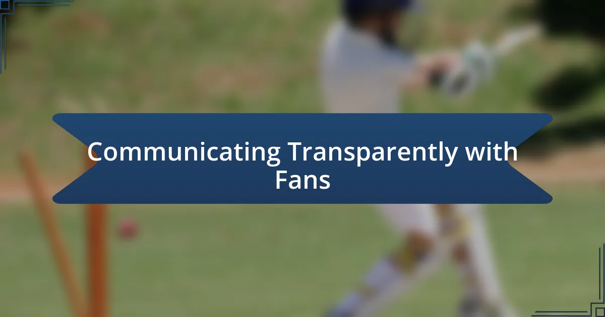 Communicating Transparently with Fans