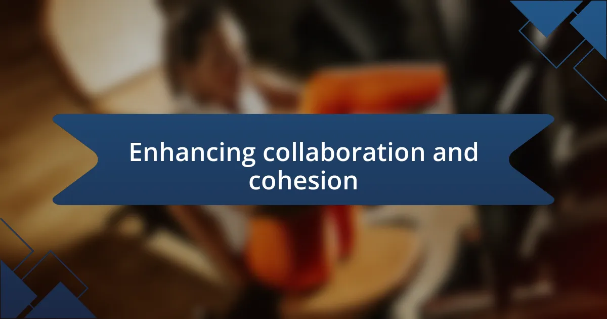 Enhancing collaboration and cohesion