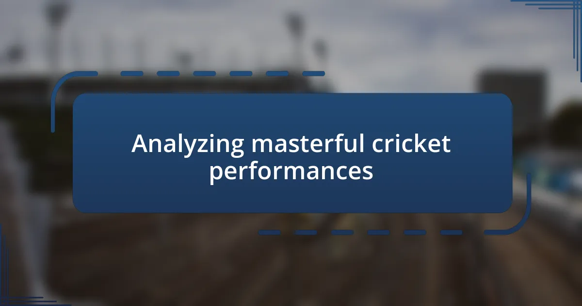 Analyzing masterful cricket performances