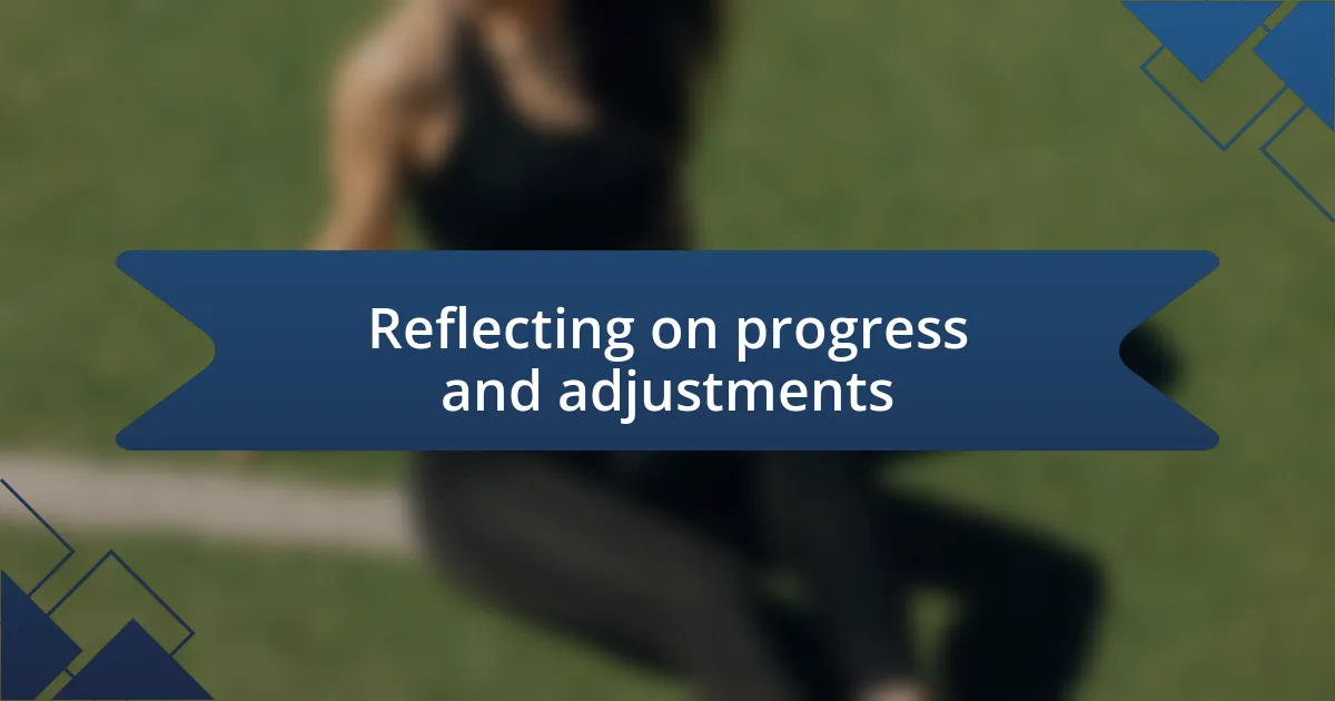 Reflecting on progress and adjustments