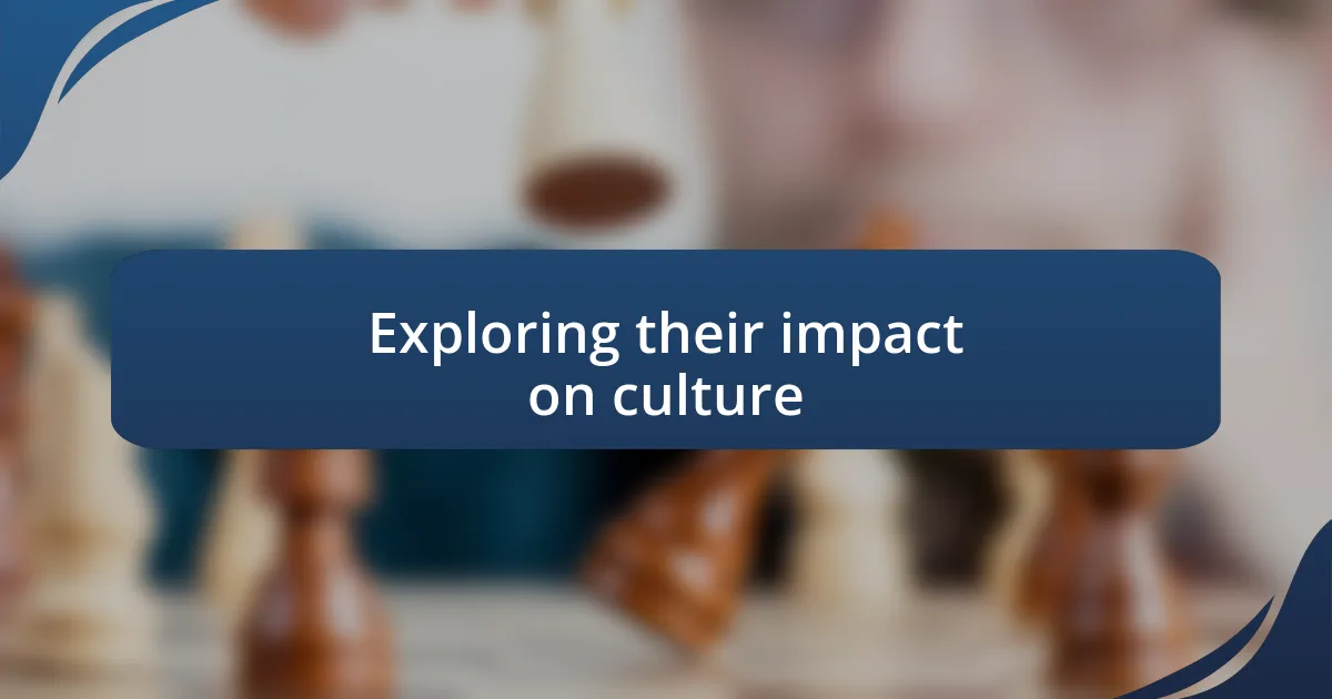 Exploring their impact on culture