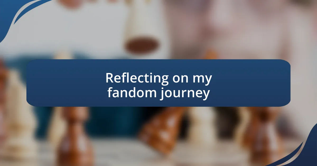 Reflecting on my fandom journey