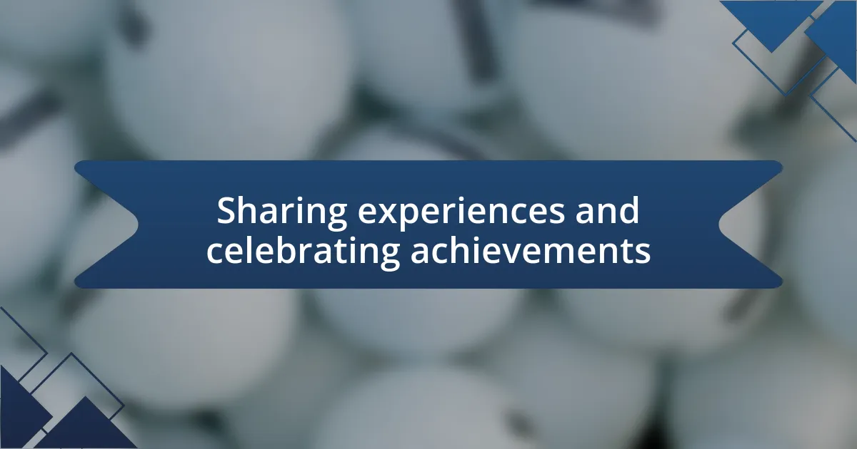 Sharing experiences and celebrating achievements