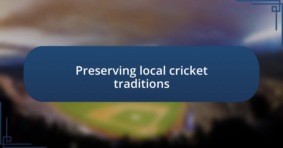 Preserving local cricket traditions