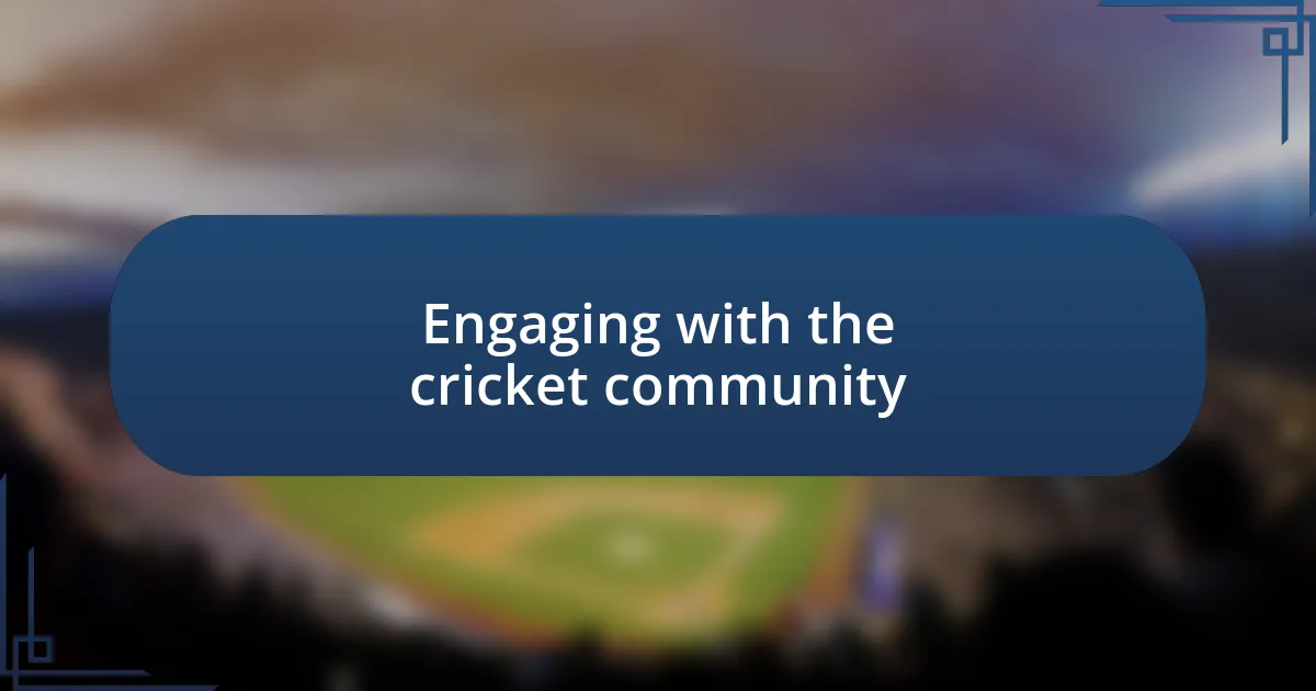 Engaging with the cricket community