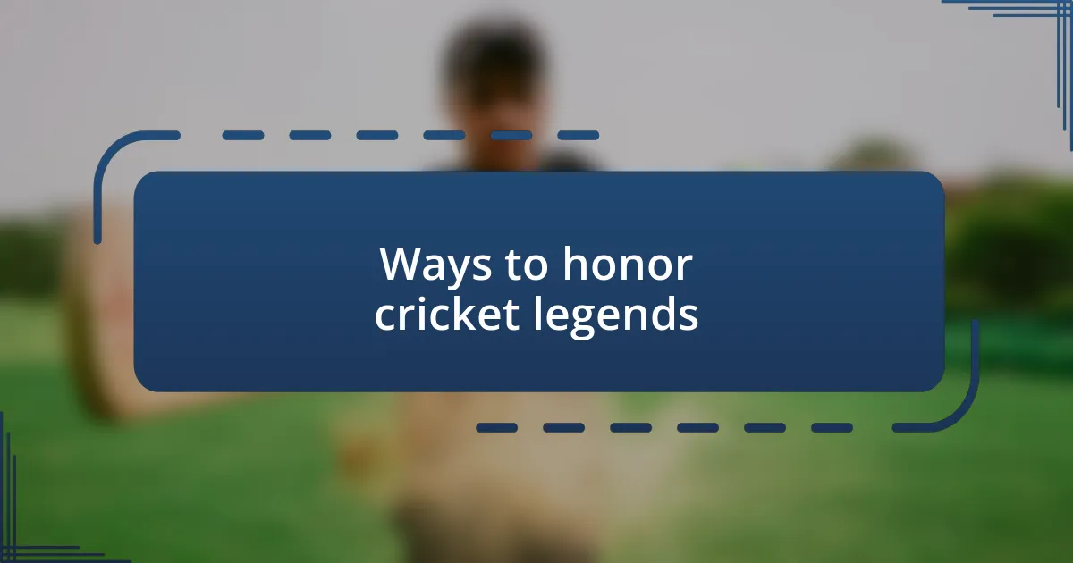 Ways to honor cricket legends