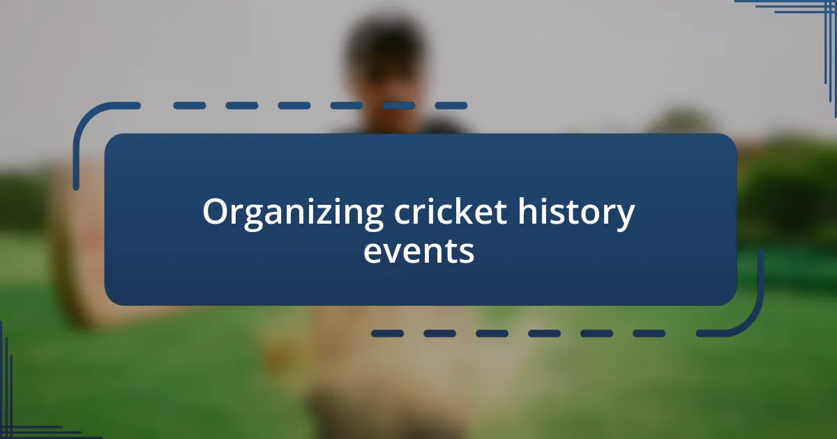 Organizing cricket history events