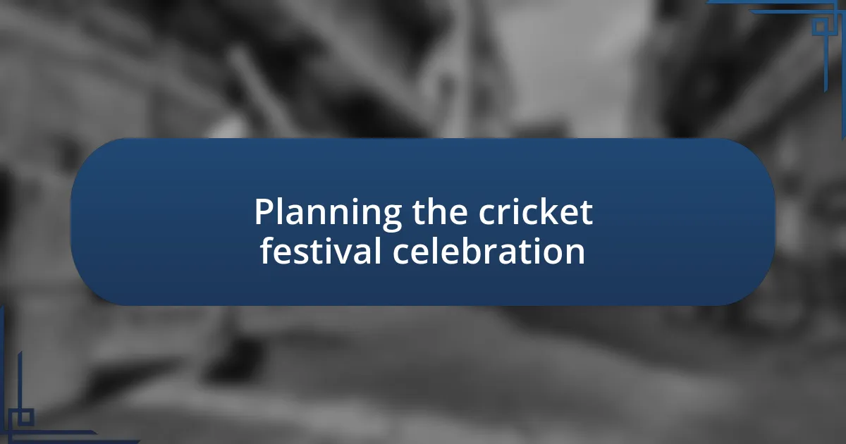 Planning the cricket festival celebration