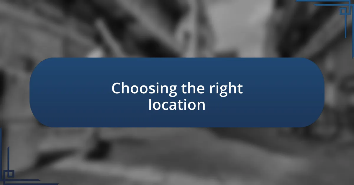 Choosing the right location