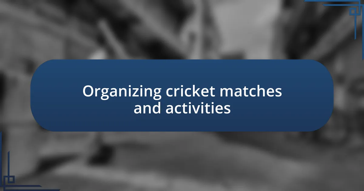 Organizing cricket matches and activities