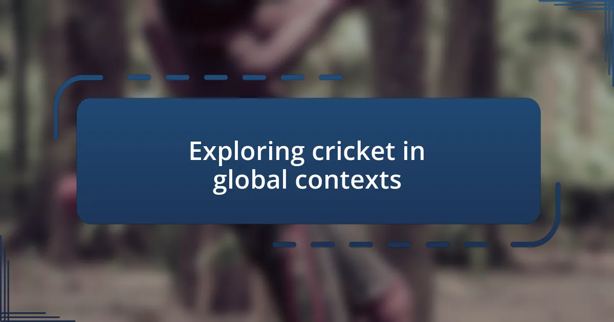 Exploring cricket in global contexts