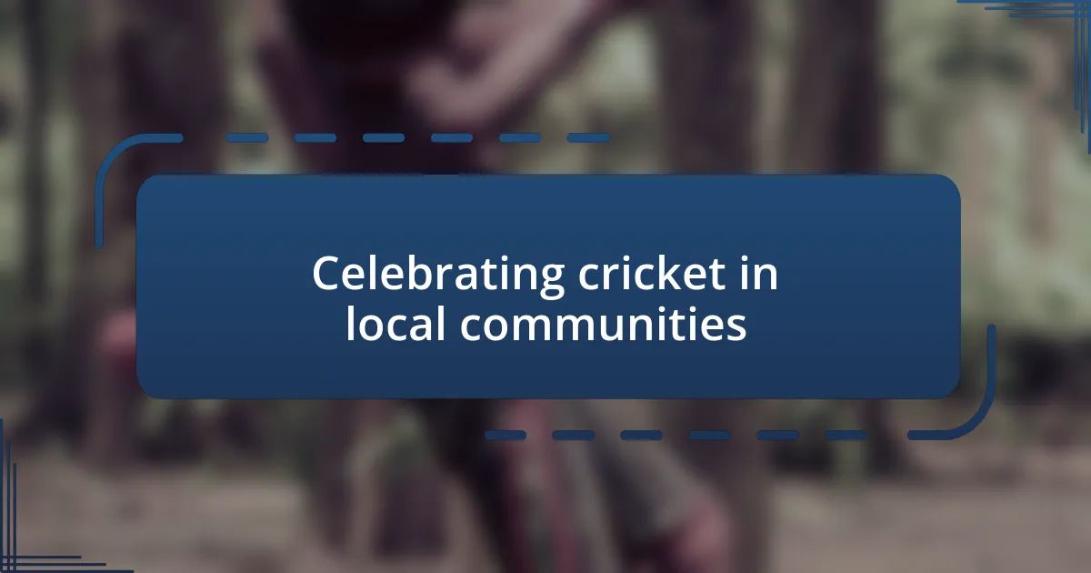 Celebrating cricket in local communities