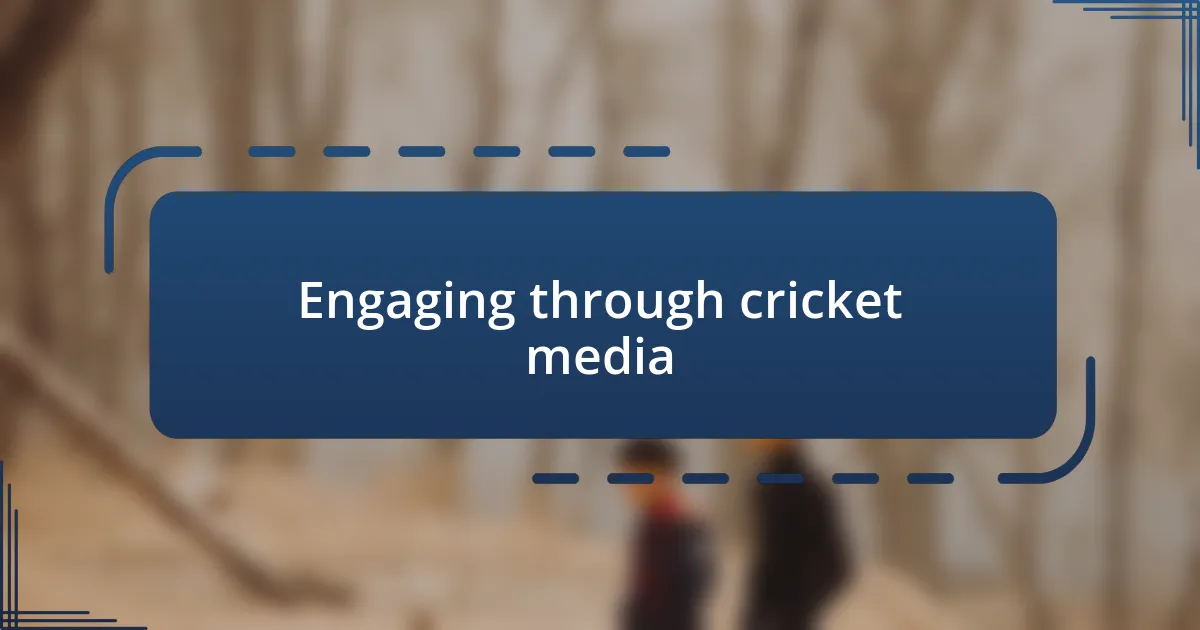 Engaging through cricket media