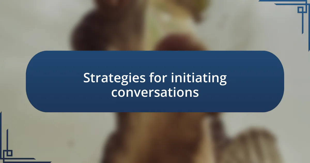 Strategies for initiating conversations